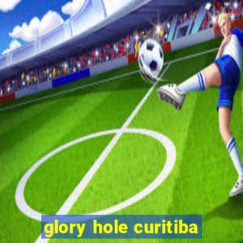 glory hole curitiba